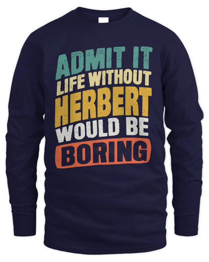 HERBERT TP88-K4-229
Personalized Funny Quote Apparel “Life Without NAME Would Be Boring” - Men's Long Sleeved T-Shirt - Navy