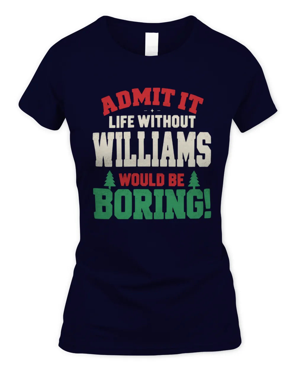 WILLIAMS P5 TH08 Christmas T-Shirt – “Life Without NAME Would Be Boring” - Women's Standard T-Shirt - Navy