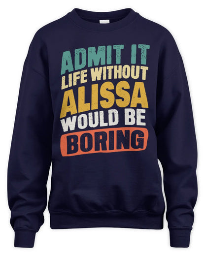 ALISSA TP88-K4-229
Personalized Funny Quote Apparel “Life Without NAME Would Be Boring” - Unisex Sweatshirt - Navy