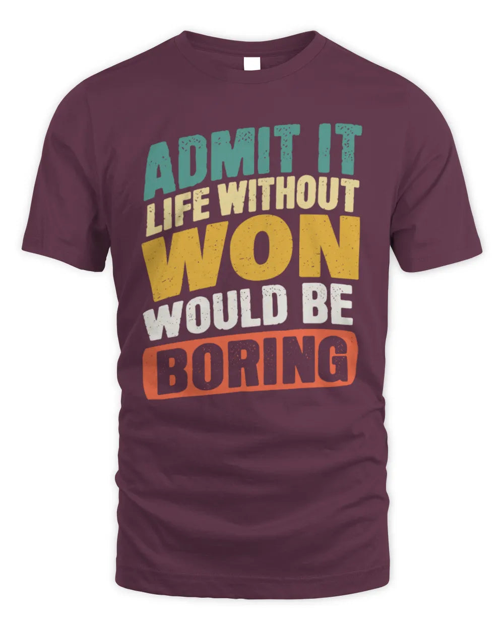 WON TP88-K4-229
Personalized Funny Quote Apparel “Life Without NAME Would Be Boring” - Unisex Standard T-Shirt - Maroon