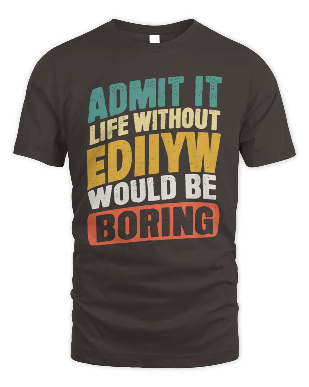 EDIIYW TP88-K4-229
Personalized Funny Quote Apparel “Life Without NAME Would Be Boring” - Unisex Standard T-Shirt - Dark Chocolate
