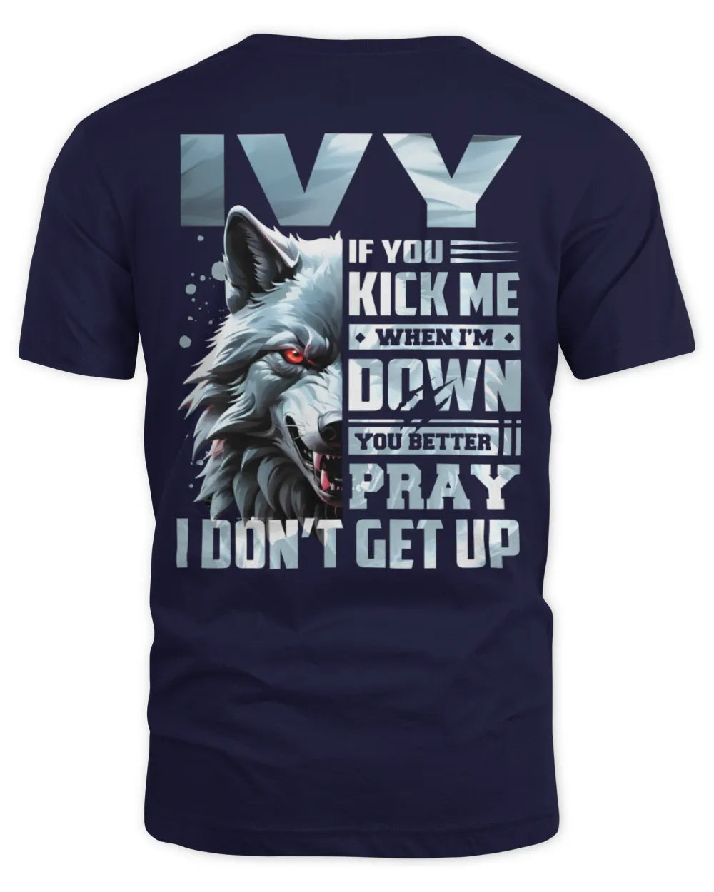 IVY AP62-K4-666 - Personalized Fierce Wolf Quote Apparel “If You Kick Me When I’m Down, You Better Pray I Don’t Get Up” - Unisex Standard T-Shirt - Navy