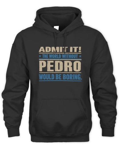 PEDRO TP68-K2-968 – Personalized Funny Quote Apparel “The World Without NAME Would Be Boring” - Unisex Hoodie - Black