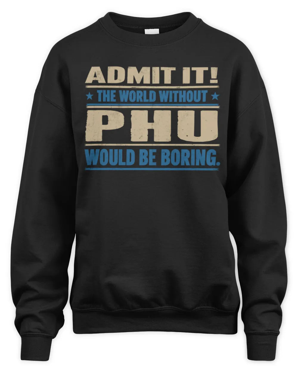 PHU TP68-K2-968 – Personalized Funny Quote Apparel “The World Without NAME Would Be Boring” - Unisex Sweatshirt - Black
