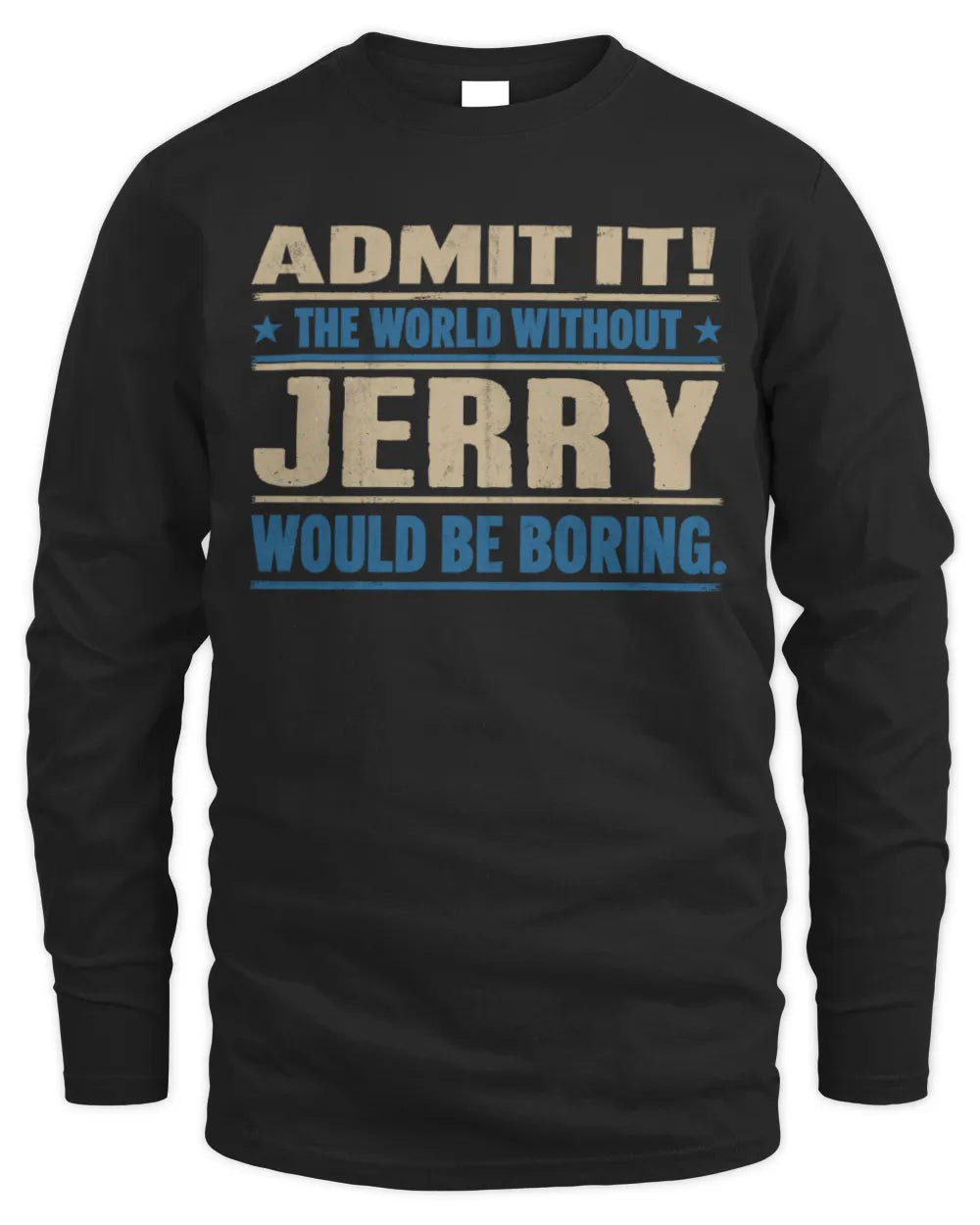 JERRY TP68-K2-968 – Personalized Funny Quote Apparel “The World Without NAME Would Be Boring” - Men's Long Sleeved T-Shirt - Black