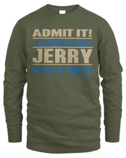 JERRY TP68-K2-968 – Personalized Funny Quote Apparel “The World Without NAME Would Be Boring” - Men's Long Sleeved T-Shirt - Military Green