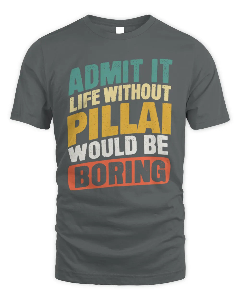 PILLAI TP88-K4-229
Personalized Funny Quote Apparel “Life Without NAME Would Be Boring” - Unisex Standard T-Shirt - Charcoal