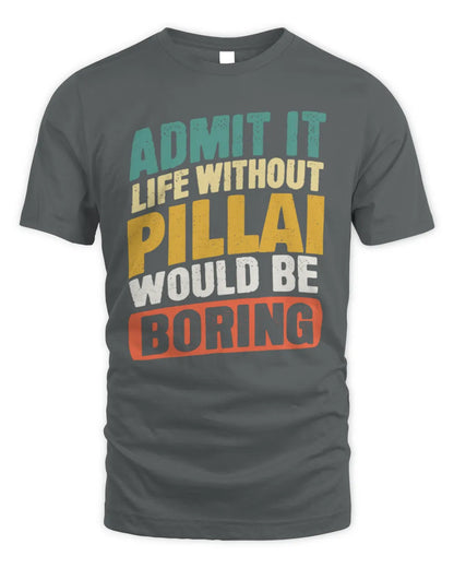 PILLAI TP88-K4-229
Personalized Funny Quote Apparel “Life Without NAME Would Be Boring” - Unisex Standard T-Shirt - Charcoal