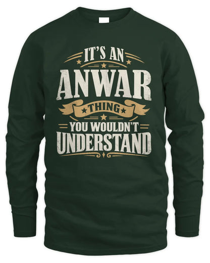 ANWAR P08 TH51 - Personalized “It’s a/an [NAME] Thing – You Wouldn’t Understand” Shirt - Men's Long Sleeved T-Shirt - Forest Green