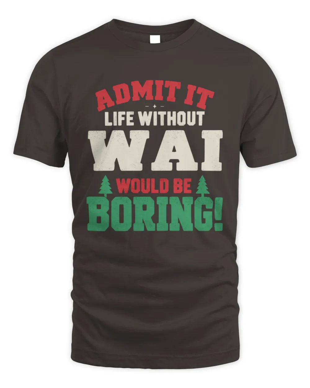WAI P5 TH08 Christmas T-Shirt – “Life Without NAME Would Be Boring” - Unisex Standard T-Shirt - Dark Chocolate