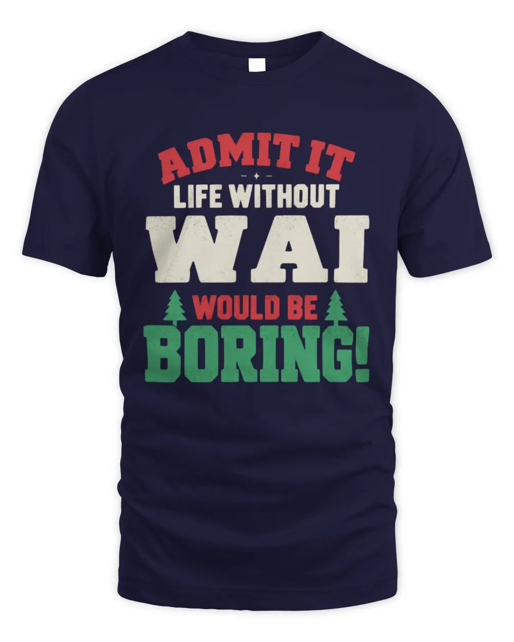 WAI P5 TH08 Christmas T-Shirt – “Life Without NAME Would Be Boring” - Unisex Standard T-Shirt - Navy