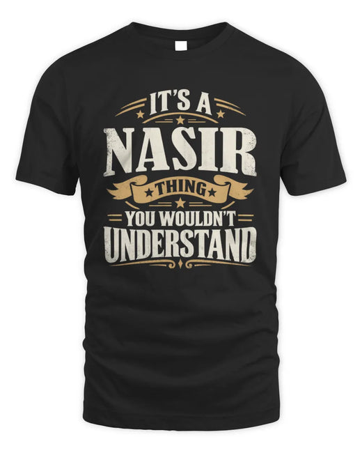 NASIR P08 TH51 - Personalized “It’s a/an [NAME] Thing – You Wouldn’t Understand” Shirt