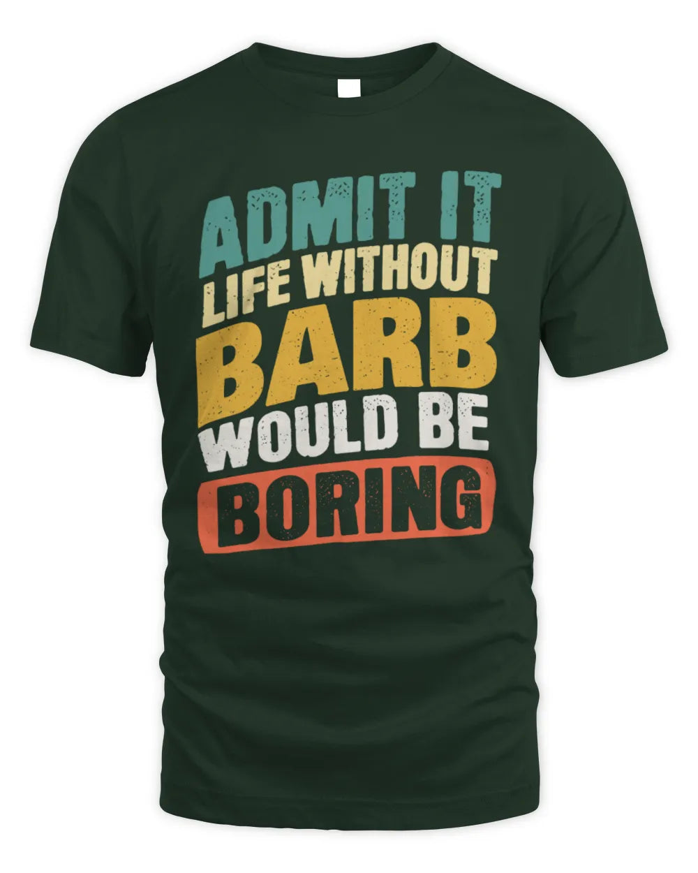 BARB TP88-K4-229
Personalized Funny Quote Apparel “Life Without NAME Would Be Boring” - Unisex Standard T-Shirt - Forest Green