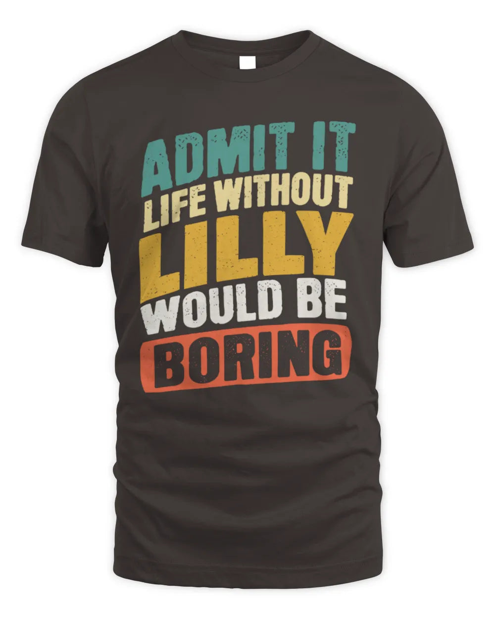 LILLY TP88-K4-229
Personalized Funny Quote Apparel “Life Without NAME Would Be Boring” - Unisex Standard T-Shirt - Dark Chocolate
