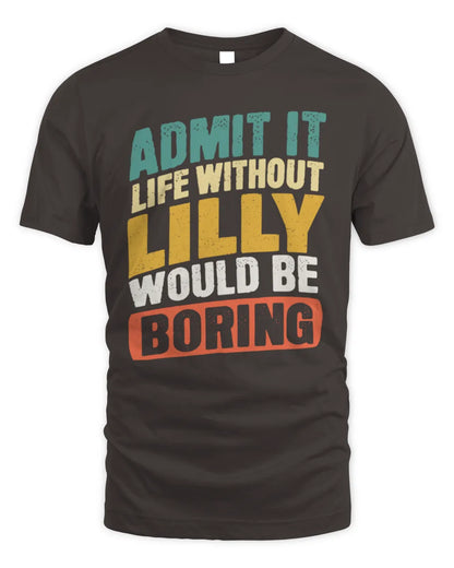 LILLY TP88-K4-229
Personalized Funny Quote Apparel “Life Without NAME Would Be Boring” - Unisex Standard T-Shirt - Dark Chocolate