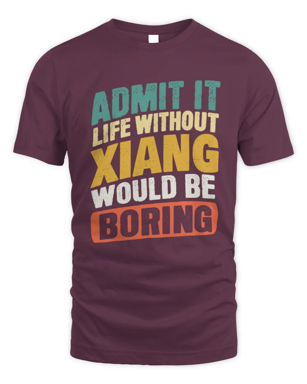 XIANG TP88-K4-229
Personalized Funny Quote Apparel “Life Without NAME Would Be Boring” - Unisex Standard T-Shirt - Maroon