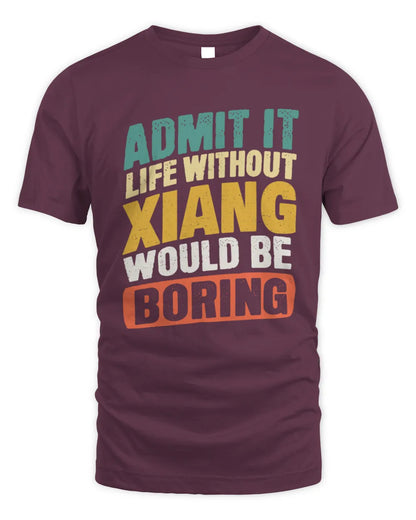 XIANG TP88-K4-229
Personalized Funny Quote Apparel “Life Without NAME Would Be Boring” - Unisex Standard T-Shirt - Maroon