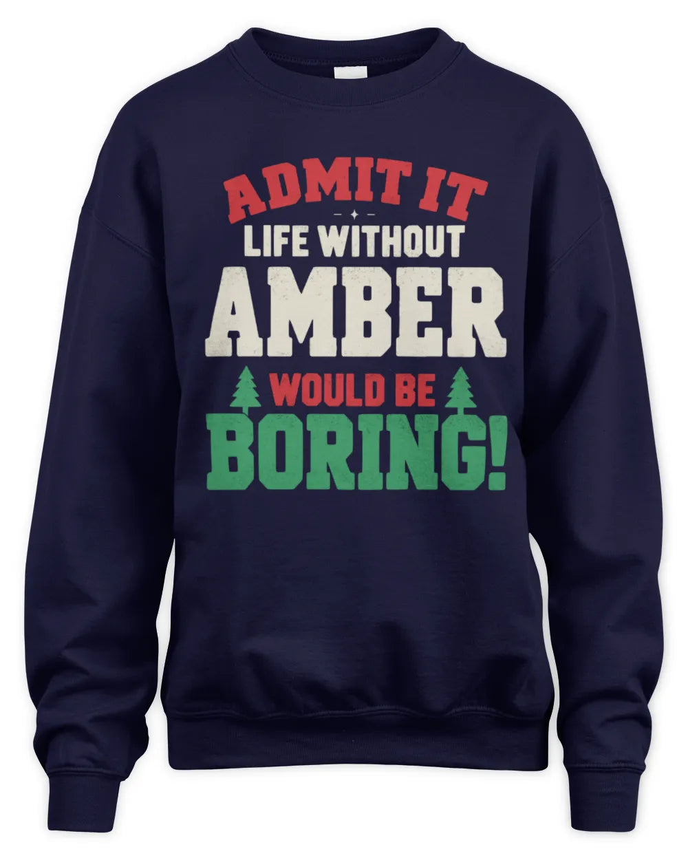 AMBER P5 TH08 Christmas T-Shirt – “Life Without NAME Would Be Boring” - Unisex Sweatshirt - Navy