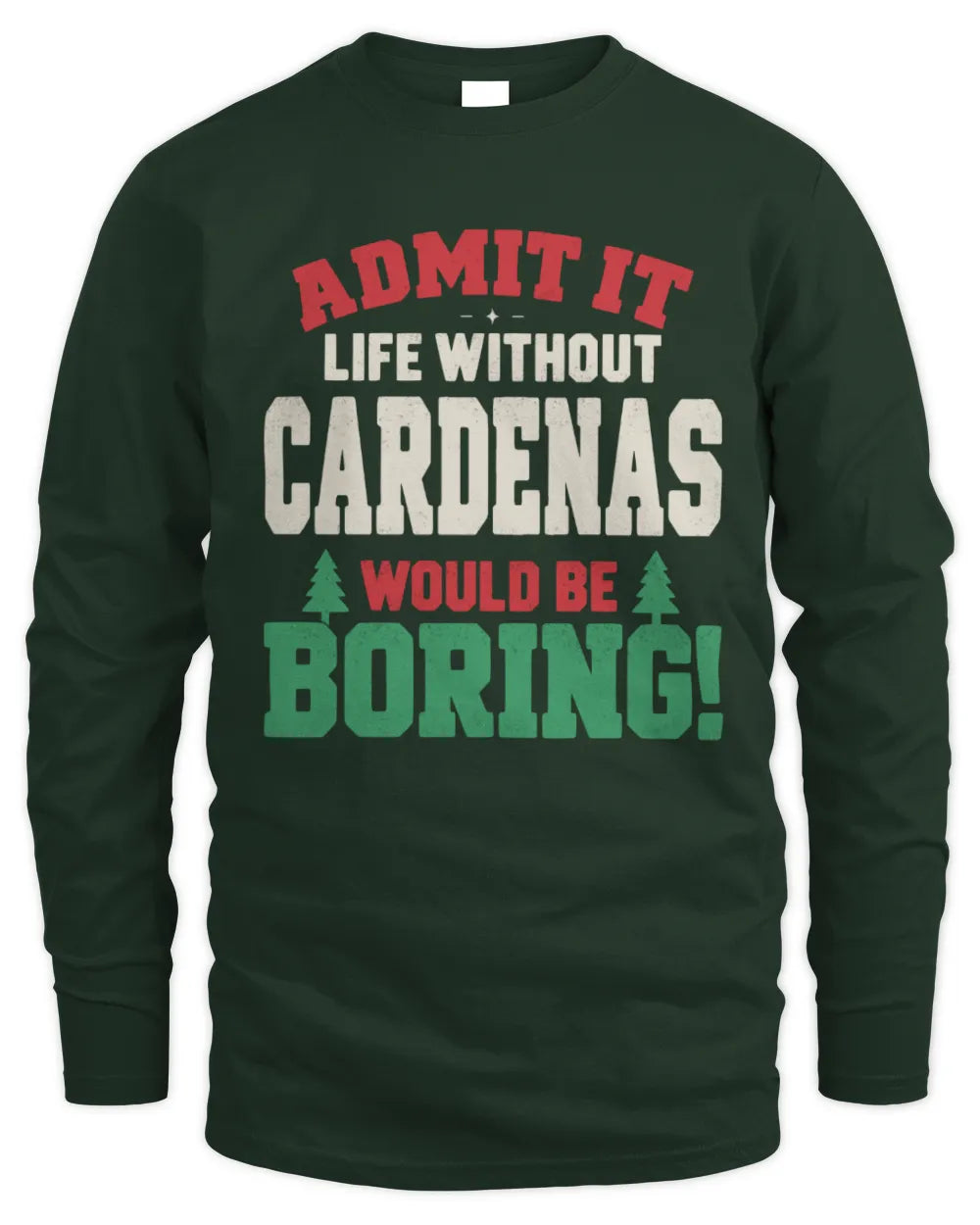 CARDENAS P5 TH08 Christmas T-Shirt – “Life Without NAME Would Be Boring” - Men's Long Sleeved T-Shirt - Forest Green