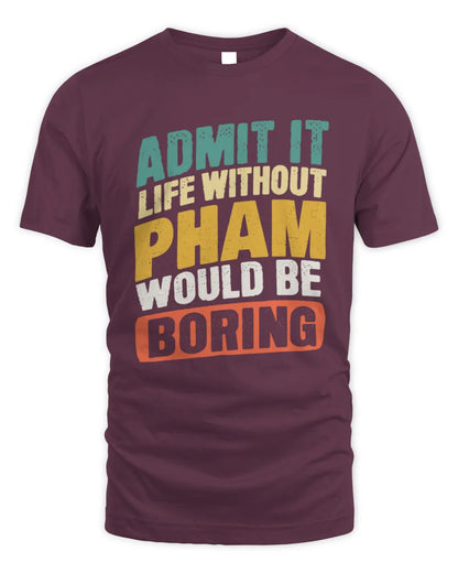 PHAM TP88-K4-229
Personalized Funny Quote Apparel “Life Without NAME Would Be Boring” - Unisex Standard T-Shirt - Maroon