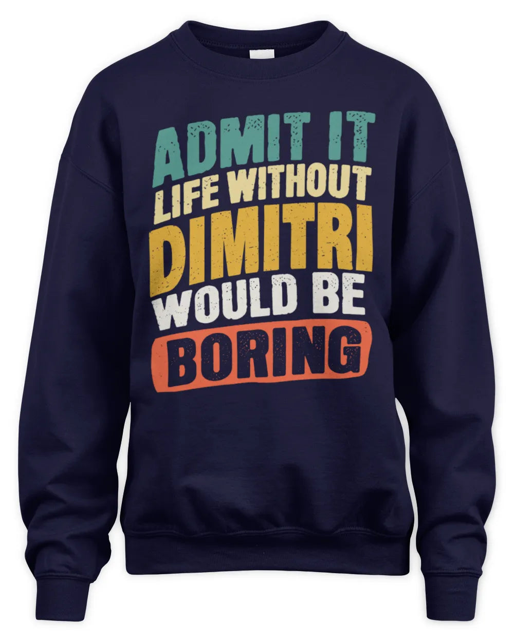 DIMITRI TP88-K4-229
Personalized Funny Quote Apparel “Life Without NAME Would Be Boring” - Unisex Sweatshirt - Navy