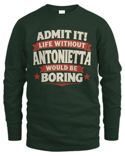 ANTONIETTA P4 KT003 Personalized Funny Quote Apparel “Life Without NAME Would Be Boring” - Men's Long Sleeved T-Shirt - Forest Green