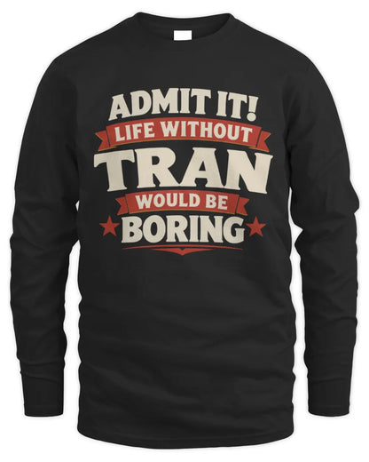 TRAN P4 KT003 Personalized Funny Quote Apparel “Life Without NAME Would Be Boring” - Men's Long Sleeved T-Shirt - Black