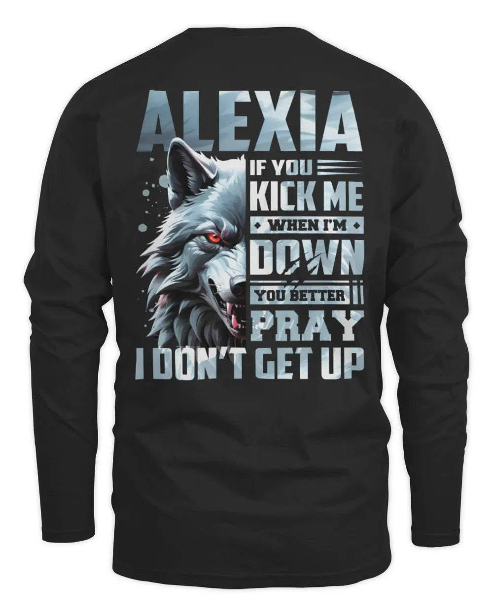 ALEXIA AP62-K4-666 - Personalized Fierce Wolf Quote Apparel “If You Kick Me When I’m Down, You Better Pray I Don’t Get Up” - Men's Long Sleeved T-Shirt - Black