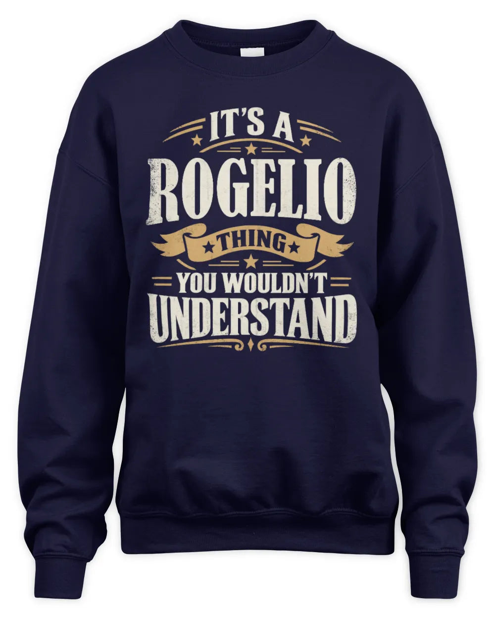 ROGELIO P08 TH51 - Personalized “It’s a/an [NAME] Thing – You Wouldn’t Understand” Shirt - Unisex Sweatshirt - Navy