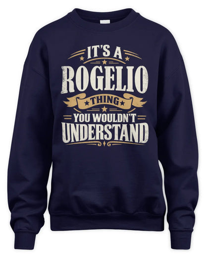 ROGELIO P08 TH51 - Personalized “It’s a/an [NAME] Thing – You Wouldn’t Understand” Shirt - Unisex Sweatshirt - Navy