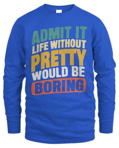 PRETTY TP88-K4-229
Personalized Funny Quote Apparel “Life Without NAME Would Be Boring” - Men's Long Sleeved T-Shirt - Royal