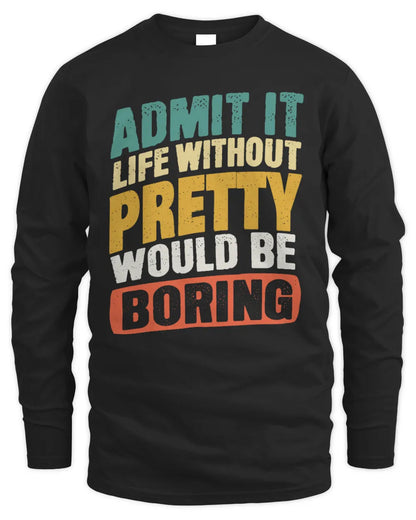PRETTY TP88-K4-229
Personalized Funny Quote Apparel “Life Without NAME Would Be Boring” - Men's Long Sleeved T-Shirt - Black