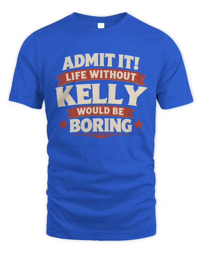 KELLY P4 KT003 Personalized Funny Quote Apparel “Life Without NAME Would Be Boring” - Unisex Standard T-Shirt - Royal
