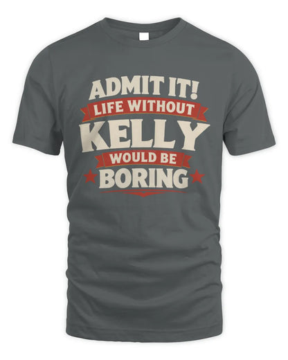 KELLY P4 KT003 Personalized Funny Quote Apparel “Life Without NAME Would Be Boring” - Unisex Standard T-Shirt - Charcoal