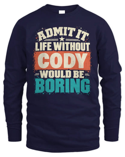 CODY P02-TH11-226 Personalized Admit It Life Without [Name] Would Be Boring T-Shirt - Custom Name Funny Gift - Men's Long Sleeved T-Shirt - Navy