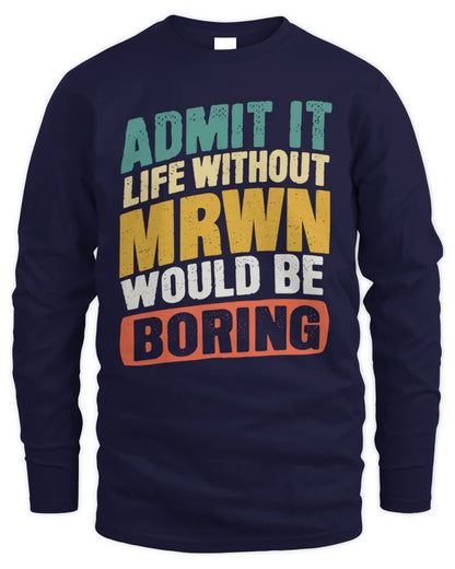MRWN TP88-K4-229
Personalized Funny Quote Apparel “Life Without NAME Would Be Boring” - Men's Long Sleeved T-Shirt - Navy