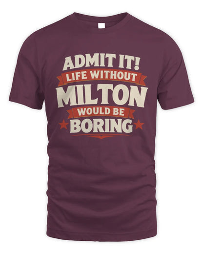 MILTON P4 KT003 Personalized Funny Quote Apparel “Life Without NAME Would Be Boring” - Unisex Standard T-Shirt - Maroon