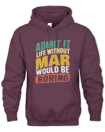 MAR TP88-K4-229
Personalized Funny Quote Apparel “Life Without NAME Would Be Boring” - Unisex Hoodie - Maroon