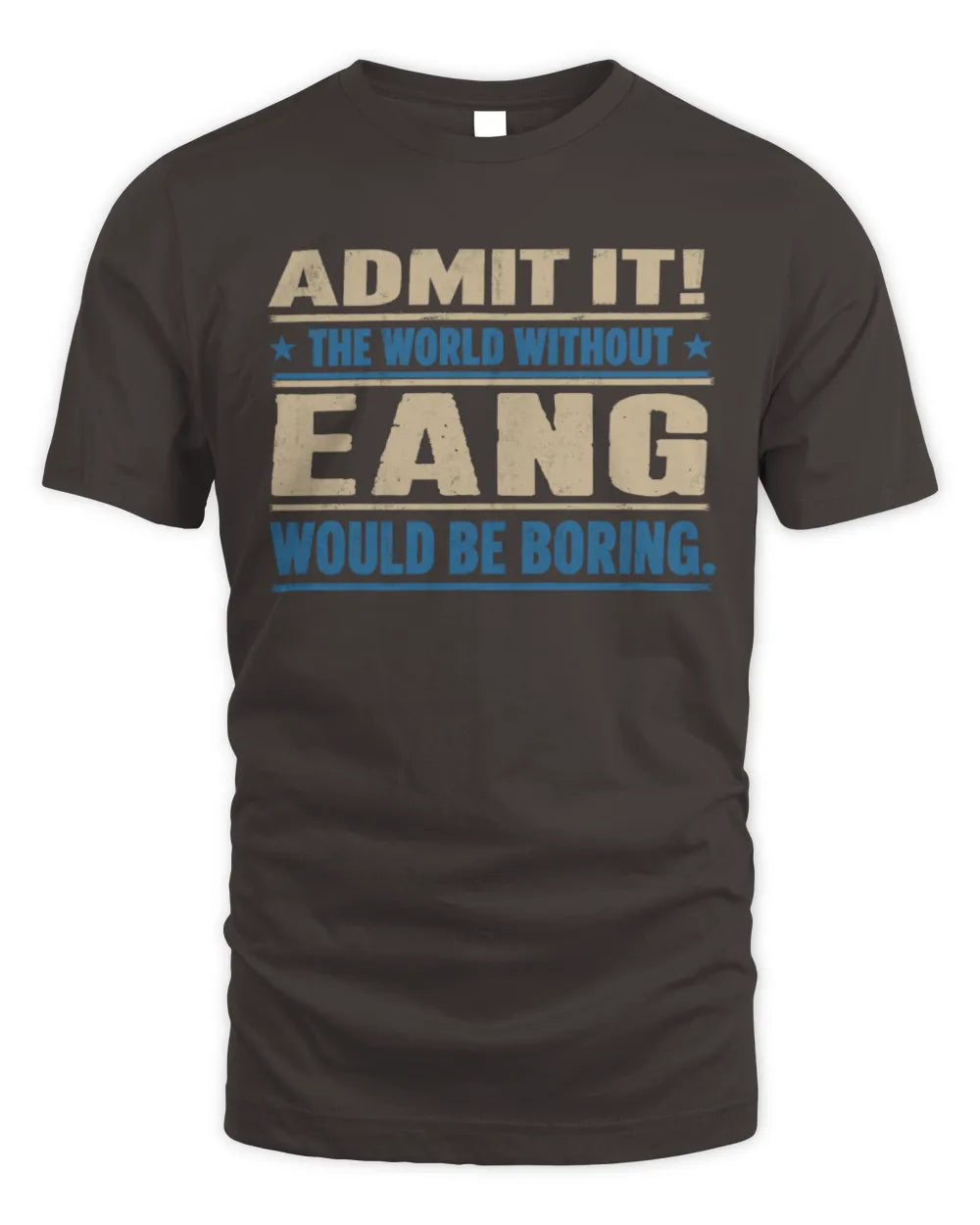 EANG TP68-K2-968 – Personalized Funny Quote Apparel “The World Without NAME Would Be Boring” - Unisex Standard T-Shirt - Dark Chocolate