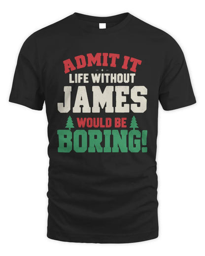 JAMES P5 TH08 Christmas T-Shirt – “Life Without NAME Would Be Boring” - Unisex Standard T-Shirt - Black
