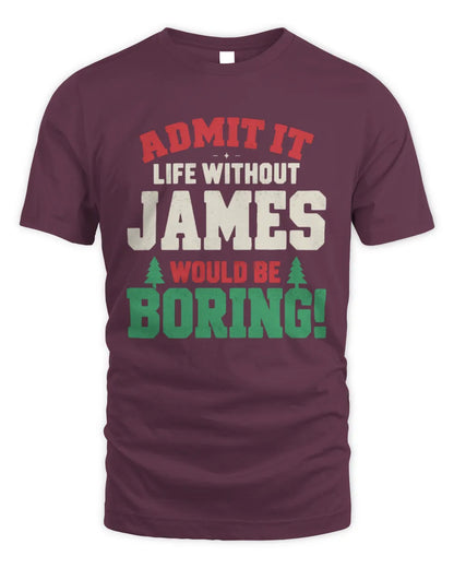 JAMES P5 TH08 Christmas T-Shirt – “Life Without NAME Would Be Boring” - Unisex Standard T-Shirt - Maroon