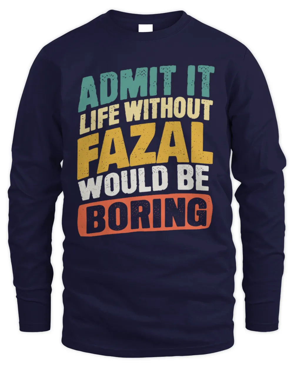 FAZAL TP88-K4-229
Personalized Funny Quote Apparel “Life Without NAME Would Be Boring” - Men's Long Sleeved T-Shirt - Navy