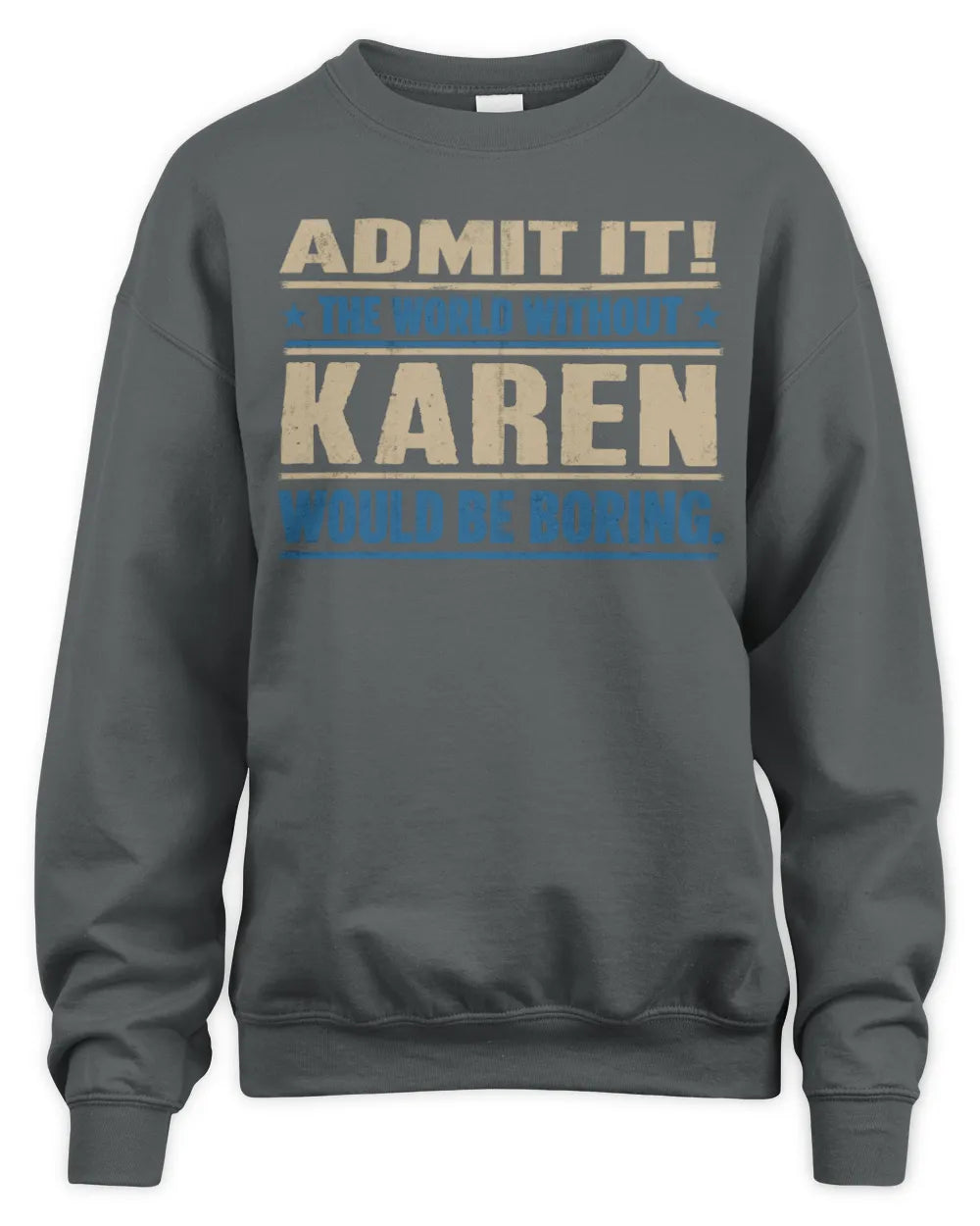 KAREN TP68-K2-968 – Personalized Funny Quote Apparel “The World Without NAME Would Be Boring” - Unisex Sweatshirt - Charcoal