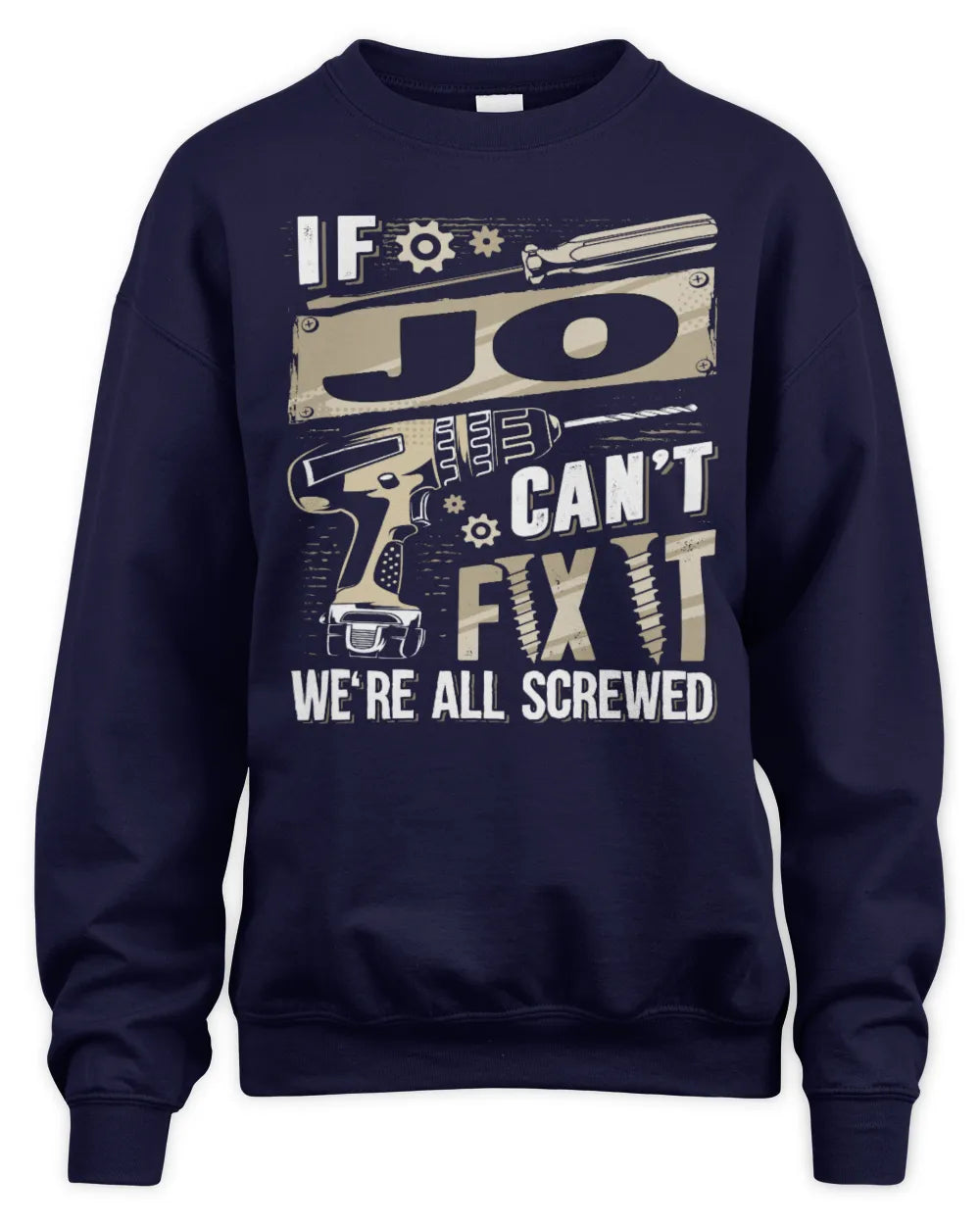 JO TX03 P02 - Personalized Handyman Mechanic Shirt “If NAME Can’t Fix It, We’re All Screwed” - Unisex Sweatshirt - Navy