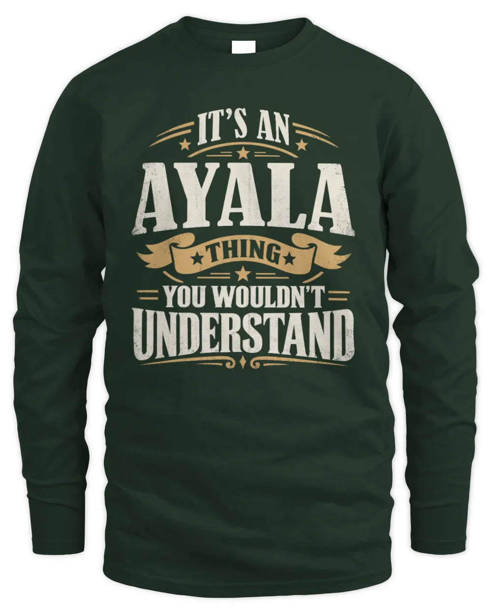 AYALA P08 TH51 - Personalized “It’s a/an [NAME] Thing – You Wouldn’t Understand” Shirt - Men's Long Sleeved T-Shirt - Forest Green