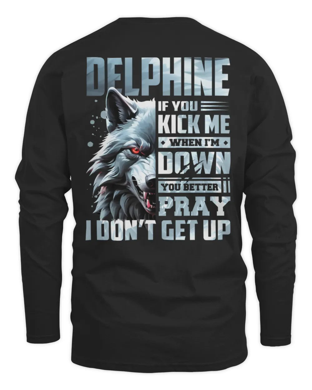 DELPHINE AP62-K4-666 - Personalized Fierce Wolf Quote Apparel “If You Kick Me When I’m Down, You Better Pray I Don’t Get Up” - Men's Long Sleeved T-Shirt - Black
