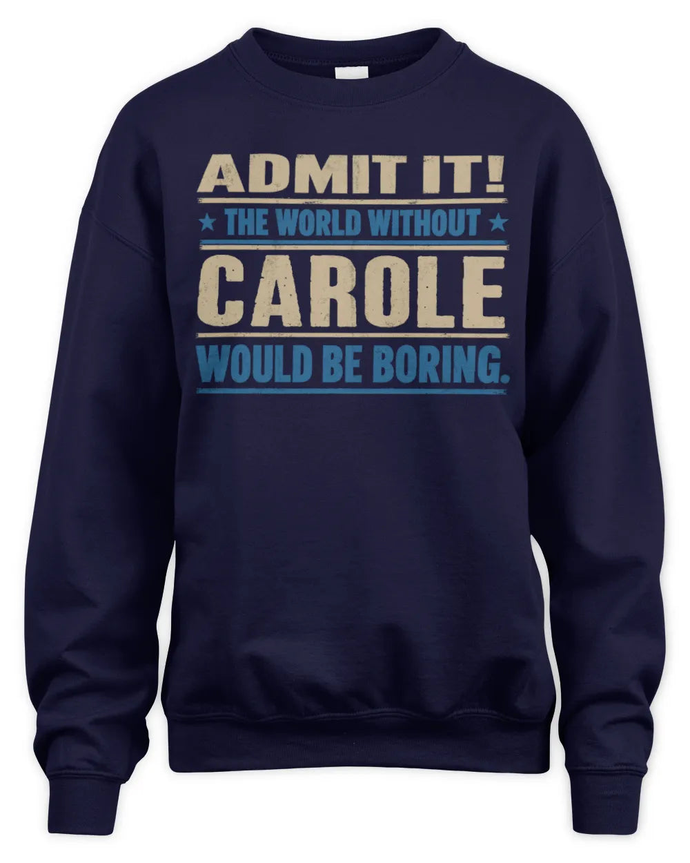CAROLE TP68-K2-968 – Personalized Funny Quote Apparel “The World Without NAME Would Be Boring” - Unisex Sweatshirt - Navy