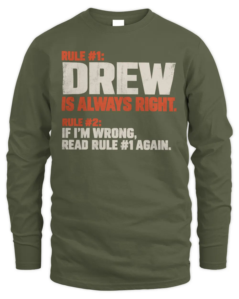 DREW NP1-H006 
Always Right Personalized Name T-Shirt – Funny Custom Name Shirt - Men's Long Sleeved T-Shirt - Military Green