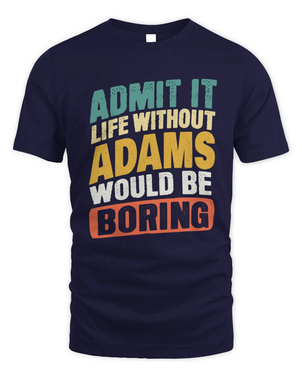 ADAMS TP88-K4-229
Personalized Funny Quote Apparel “Life Without NAME Would Be Boring” - Unisex Standard T-Shirt - Navy