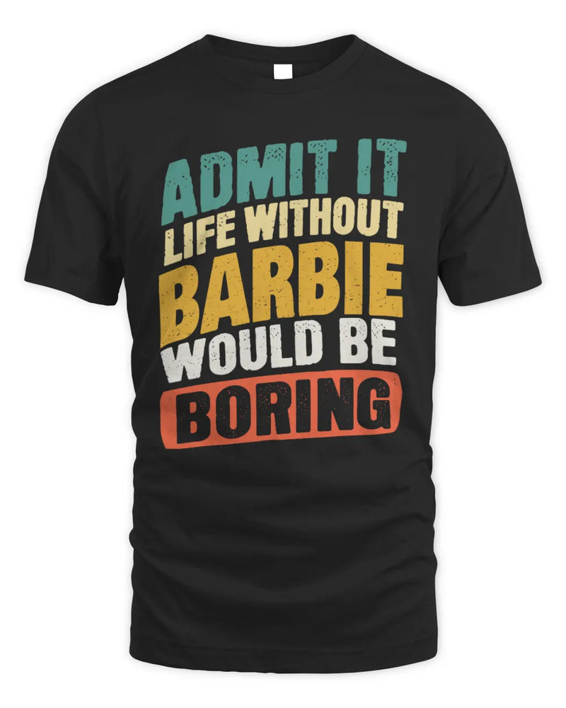 BARBIE TP88-K4-229
Personalized Funny Quote Apparel “Life Without NAME Would Be Boring” - Unisex Standard T-Shirt - Black